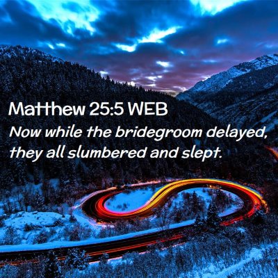 Picture 02 - Matthew 25:5 WEB - Now while the bridegroom delayed, they all - Bible Verse Picture