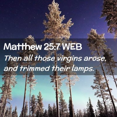 Picture 02 - Matthew 25:7 WEB - Then all those virgins arose, and trimmed their - Bible Verse Picture