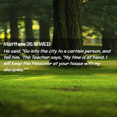 Picture 02 - Matthew 26:18 WEB - He said, 