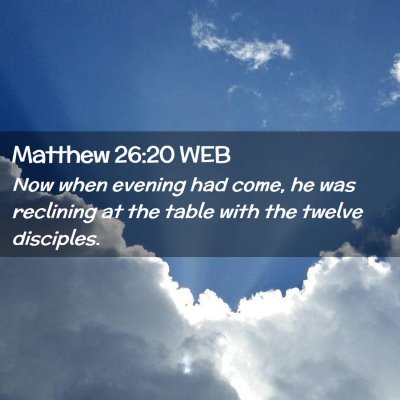 Picture 02 - Matthew 26:20 WEB - Now when evening had come, he was reclining at - Bible Verse Picture