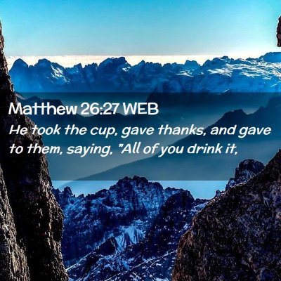 Picture 02 - Matthew 26:27 WEB - He took the cup, gave thanks, and gave to them, - Bible Verse Picture