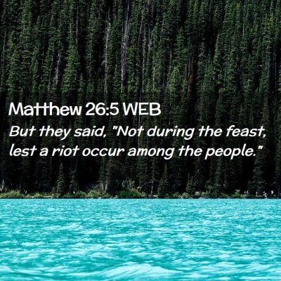 Picture 02 - Matthew 26:5 WEB - But they said, 