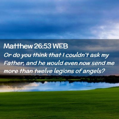 Picture 02 - Matthew 26:53 WEB - Or do you think that I couldn't ask my Father, - Bible Verse Picture
