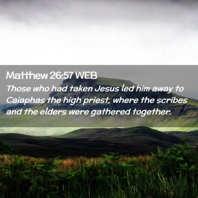 Picture 02 - Matthew 26:57 WEB - Those who had taken Jesus led him away to - Bible Verse Picture