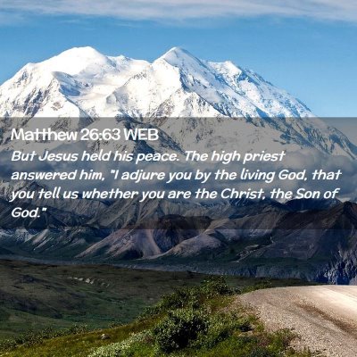 Picture 02 - Matthew 26:63 WEB - But Jesus held his peace. The high priest - Bible Verse Picture