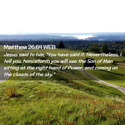 Picture 02 - Matthew 26:64 WEB - Jesus said to him, 