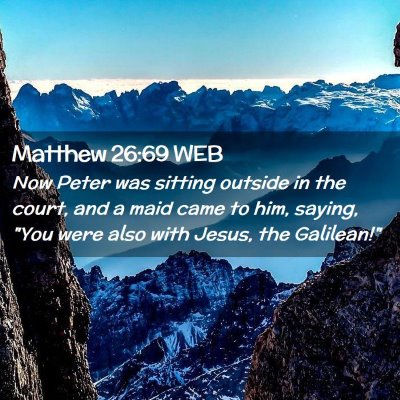 Picture 02 - Matthew 26:69 WEB - Now Peter was sitting outside in the court, and a - Bible Verse Picture