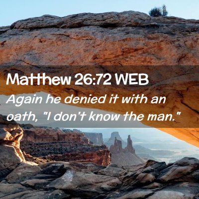 Picture 02 - Matthew 26:72 WEB - Again he denied it with an oath, 