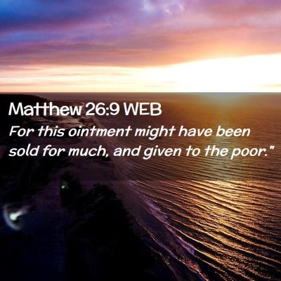 Picture 02 - Matthew 26:9 WEB - For this ointment might have been sold for much, - Bible Verse Picture