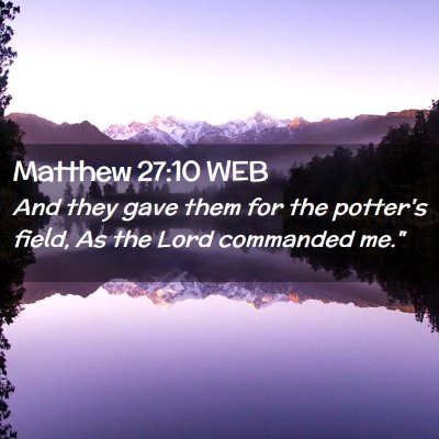 Picture 02 - Matthew 27:10 WEB - And they gave them for the potter's field, As the - Bible Verse Picture