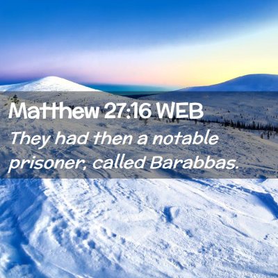 Picture 02 - Matthew 27:16 WEB - They had then a notable prisoner, called - Bible Verse Picture