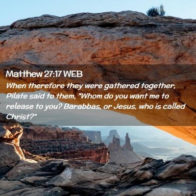 Picture 02 - Matthew 27:17 WEB - When therefore they were gathered together, - Bible Verse Picture