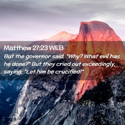 Picture 02 - Matthew 27:23 WEB - But the governor said, 