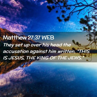 Picture 02 - Matthew 27:37 WEB - They set up over his head the accusation against - Bible Verse Picture