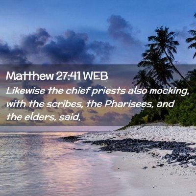 Picture 02 - Matthew 27:41 WEB - Likewise the chief priests also mocking, with the - Bible Verse Picture