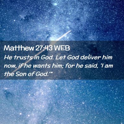 Picture 02 - Matthew 27:43 WEB - He trusts in God. Let God deliver him now, if he - Bible Verse Picture