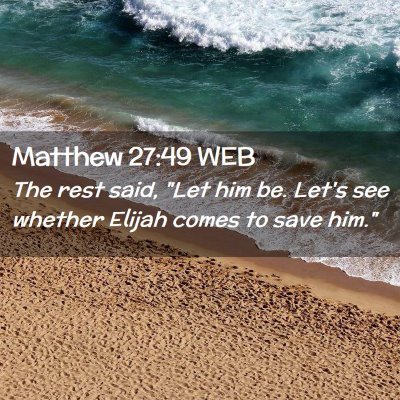Picture 02 - Matthew 27:49 WEB - The rest said, 