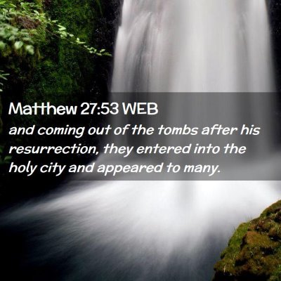 Picture 02 - Matthew 27:53 WEB - and coming out of the tombs after his - Bible Verse Picture