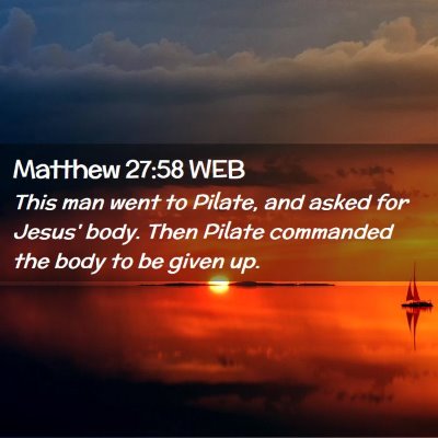 Picture 02 - Matthew 27:58 WEB - This man went to Pilate, and asked for Jesus' - Bible Verse Picture