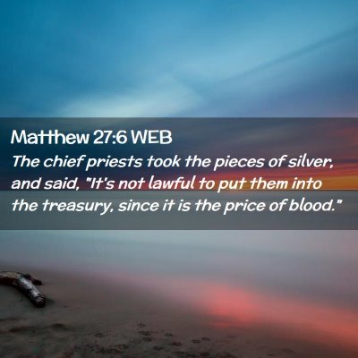 Picture 02 - Matthew 27:6 WEB - The chief priests took the pieces of silver, and - Bible Verse Picture