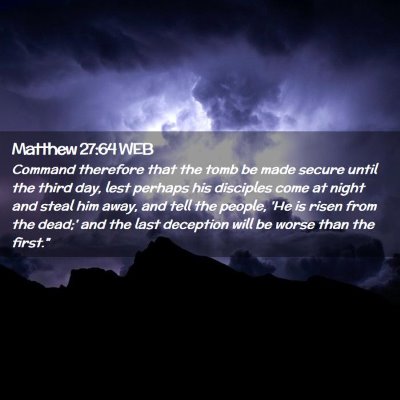 Picture 02 - Matthew 27:64 WEB - Command therefore that the tomb be made secure - Bible Verse Picture