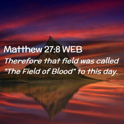 Picture 02 - Matthew 27:8 WEB - Therefore that field was called 
