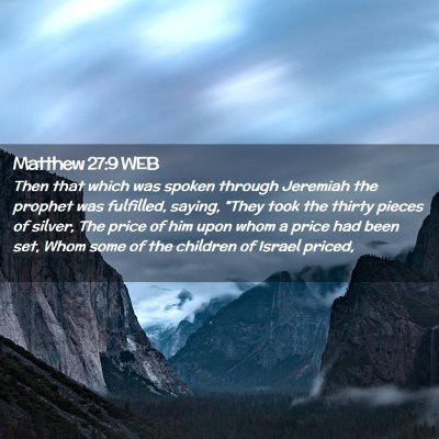 Picture 02 - Matthew 27:9 WEB - Then that which was spoken through Jeremiah the - Bible Verse Picture