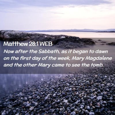 Picture 02 - Matthew 28:1 WEB - Now after the Sabbath, as it began to dawn on the - Bible Verse Picture