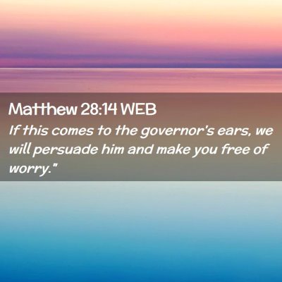 Picture 02 - Matthew 28:14 WEB - If this comes to the governor's ears, we will - Bible Verse Picture