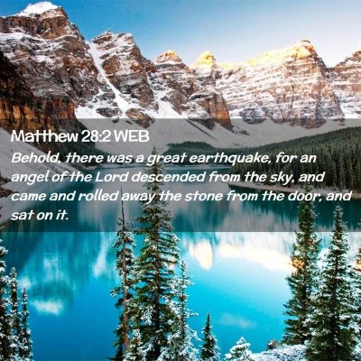 Picture 02 - Matthew 28:2 WEB - Behold, there was a great earthquake, for an - Bible Verse Picture
