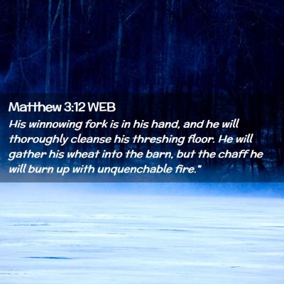 Picture 02 - Matthew 3:12 WEB - His winnowing fork is in his hand, and he will - Bible Verse Picture