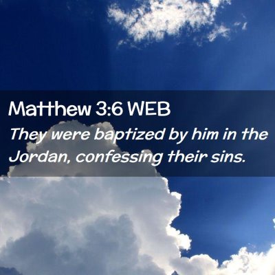 Picture 02 - Matthew 3:6 WEB - They were baptized by him in the Jordan, - Bible Verse Picture