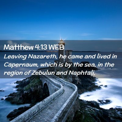 Picture 02 - Matthew 4:13 WEB - Leaving Nazareth, he came and lived in Capernaum, - Bible Verse Picture
