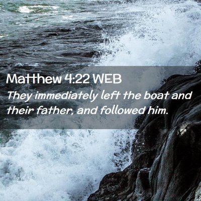 Picture 02 - Matthew 4:22 WEB - They immediately left the boat and their father, - Bible Verse Picture