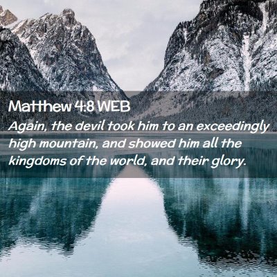 Picture 02 - Matthew 4:8 WEB - Again, the devil took him to an exceedingly high - Bible Verse Picture