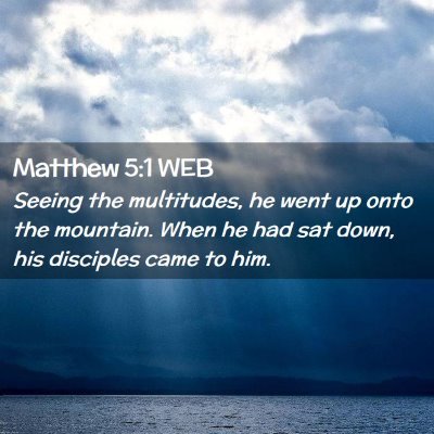 Picture 02 - Matthew 5:1 WEB - Seeing the multitudes, he went up onto the - Bible Verse Picture