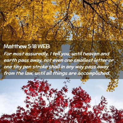 Picture 02 - Matthew 5:18 WEB - For most assuredly, I tell you, until heaven and - Bible Verse Picture