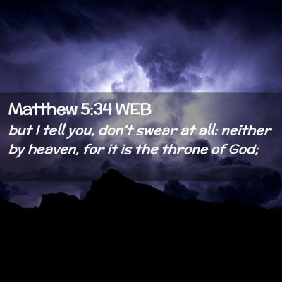 Picture 02 - Matthew 5:34 WEB - but I tell you, don't swear at all: neither by - Bible Verse Picture