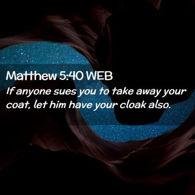 Picture 02 - Matthew 5:40 WEB - If anyone sues you to take away your coat, let - Bible Verse Picture