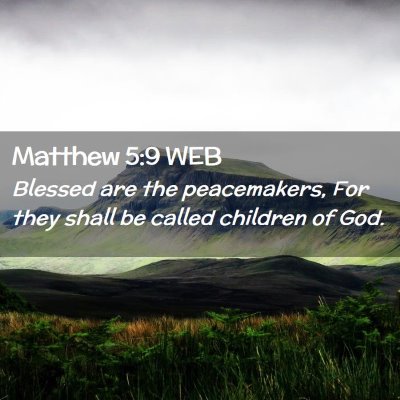 Picture 02 - Matthew 5:9 WEB - Blessed are the peacemakers, For they shall be - Bible Verse Picture