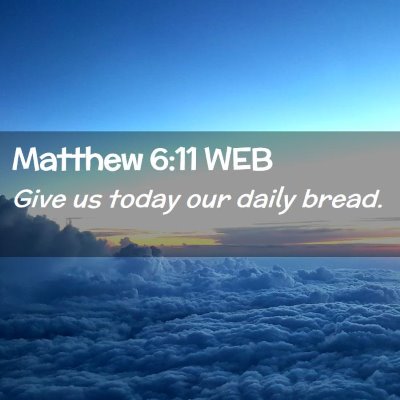 Picture 02 - Matthew 6:11 WEB - Give us today our daily - Bible Verse Picture