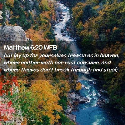 Picture 02 - Matthew 6:20 WEB - but lay up for yourselves treasures in heaven, - Bible Verse Picture