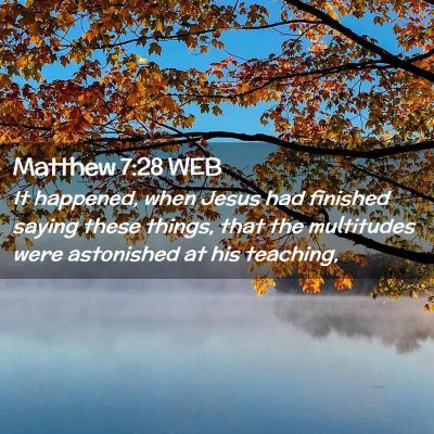Picture 02 - Matthew 7:28 WEB - It happened, when Jesus had finished saying these - Bible Verse Picture