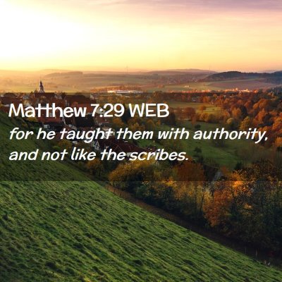 Picture 02 - Matthew 7:29 WEB - for he taught them with authority, and not like - Bible Verse Picture
