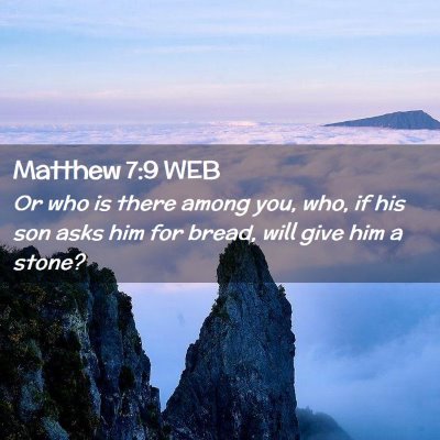 Picture 02 - Matthew 7:9 WEB - Or who is there among you, who, if his son asks - Bible Verse Picture