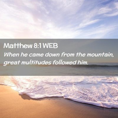 Picture 02 - Matthew 8:1 WEB - When he came down from the mountain, great - Bible Verse Picture