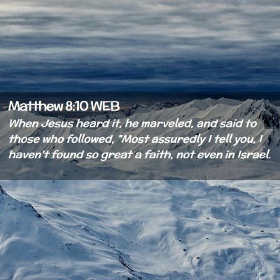 Picture 02 - Matthew 8:10 WEB - When Jesus heard it, he marveled, and said to - Bible Verse Picture