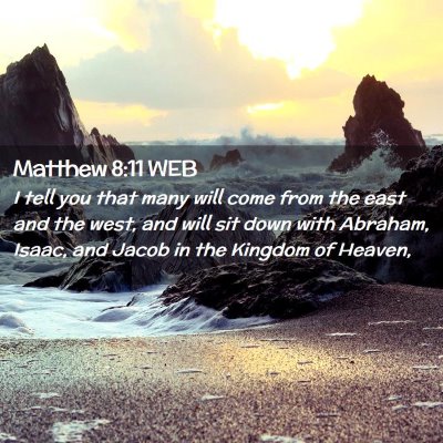 Picture 02 - Matthew 8:11 WEB - I tell you that many will come from the east and - Bible Verse Picture