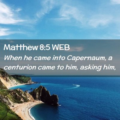 Picture 02 - Matthew 8:5 WEB - When he came into Capernaum, a centurion came to - Bible Verse Picture