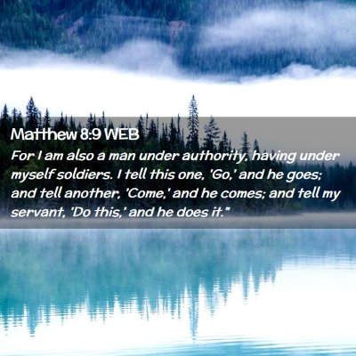 Picture 02 - Matthew 8:9 WEB - For I am also a man under authority, having under - Bible Verse Picture